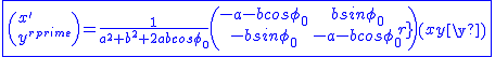 2$\blue\fbox{\(x'\\y'\)=\frac{1}{a^2+b^2+2abcos\phi_0}\(\begin{tabular}{cc} -a-bcos\phi_0&bsin\phi_0&\\-bsin\phi_0&-a-bcos\phi_0&\\\end{tabular}\)\(x\\y\)}
